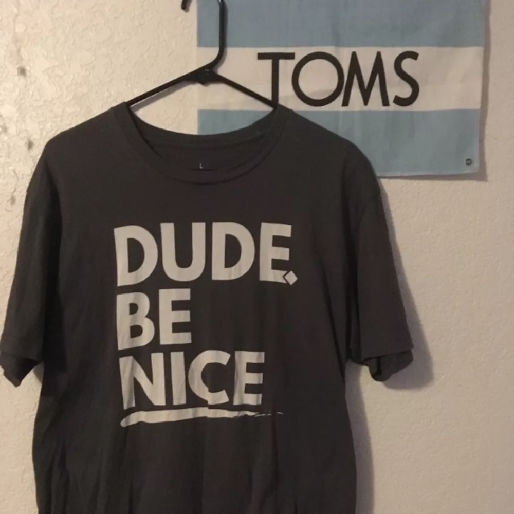 Dude be nice large shirt